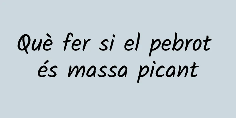 Què fer si el pebrot és massa picant