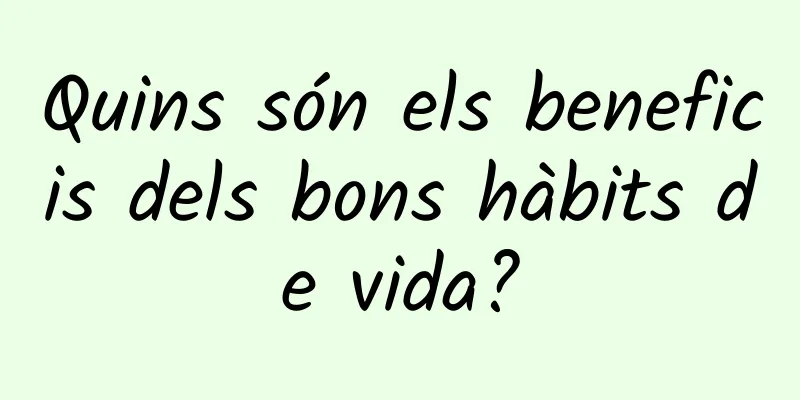 Quins són els beneficis dels bons hàbits de vida?