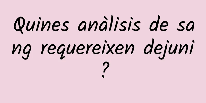 Quines anàlisis de sang requereixen dejuni?