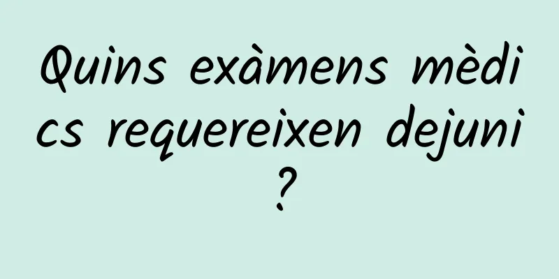 Quins exàmens mèdics requereixen dejuni?