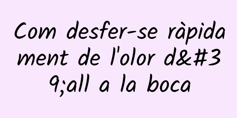 Com desfer-se ràpidament de l'olor d'all a la boca
