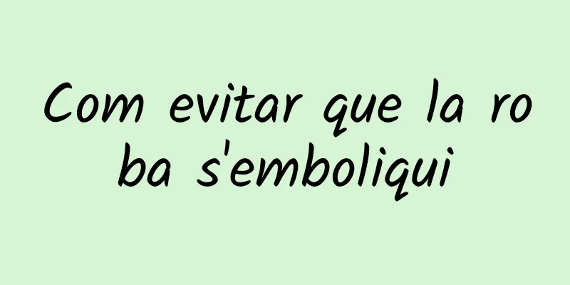 Com evitar que la roba s'emboliqui