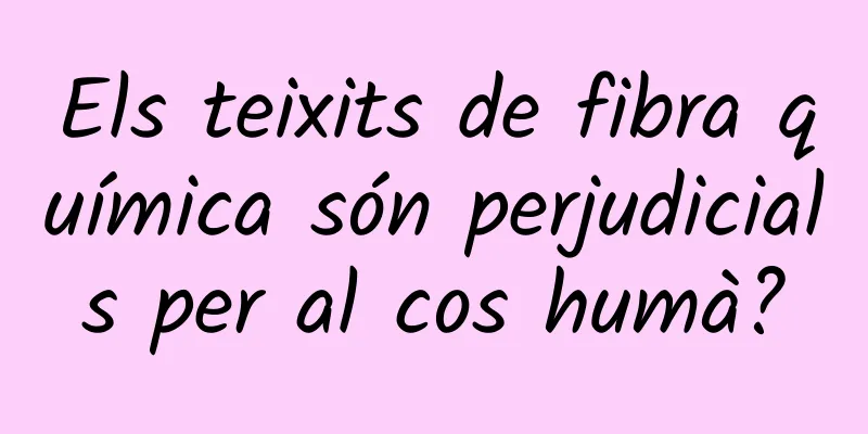 Els teixits de fibra química són perjudicials per al cos humà?