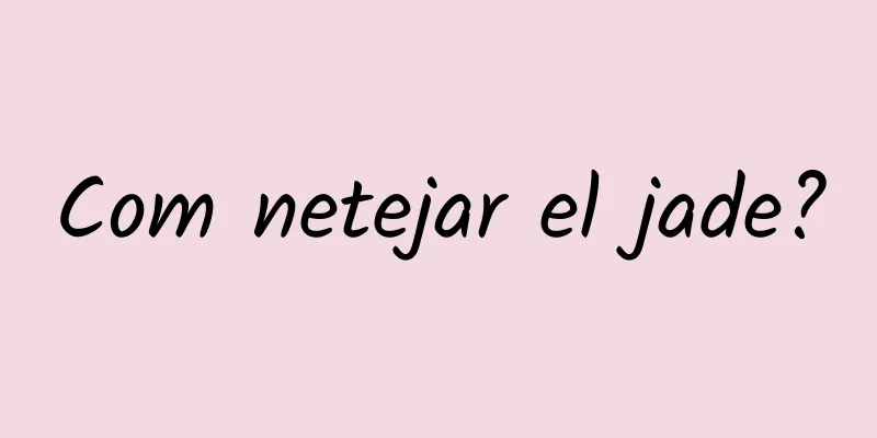 Com netejar el jade?
