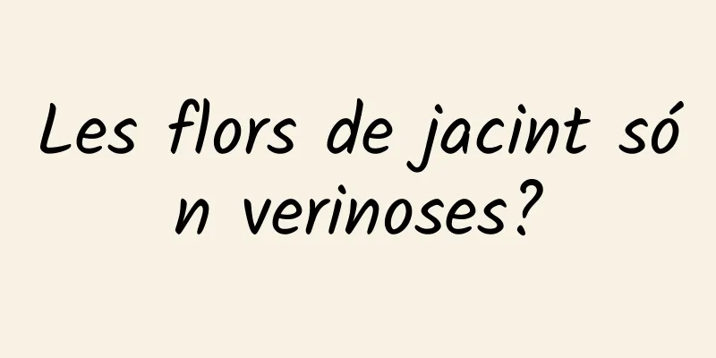 Les flors de jacint són verinoses?