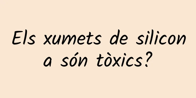 Els xumets de silicona són tòxics?
