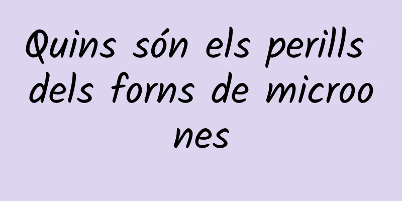 Quins són els perills dels forns de microones