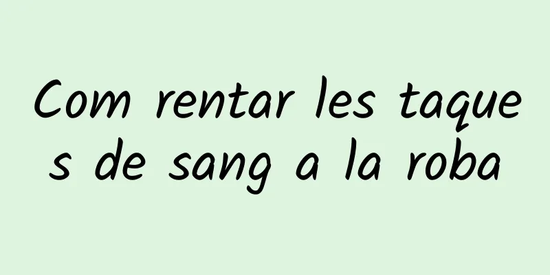 Com rentar les taques de sang a la roba