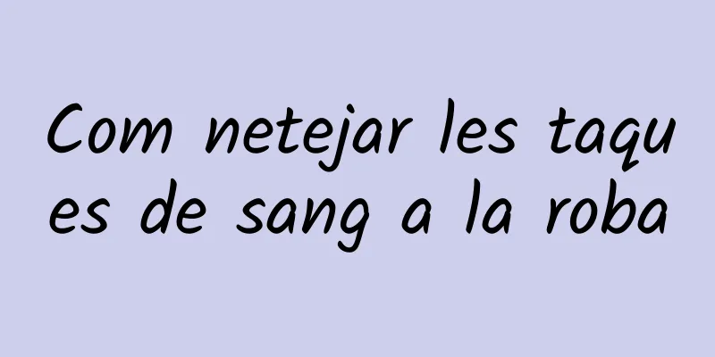 Com netejar les taques de sang a la roba