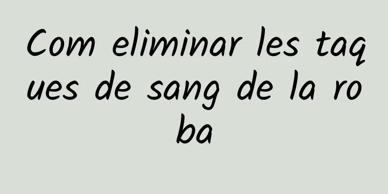 Com eliminar les taques de sang de la roba