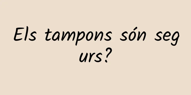 Els tampons són segurs?