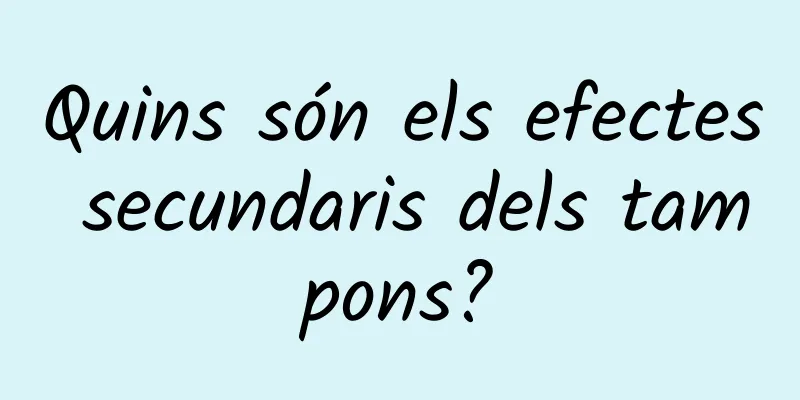 Quins són els efectes secundaris dels tampons?