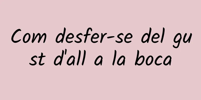 Com desfer-se del gust d'all a la boca