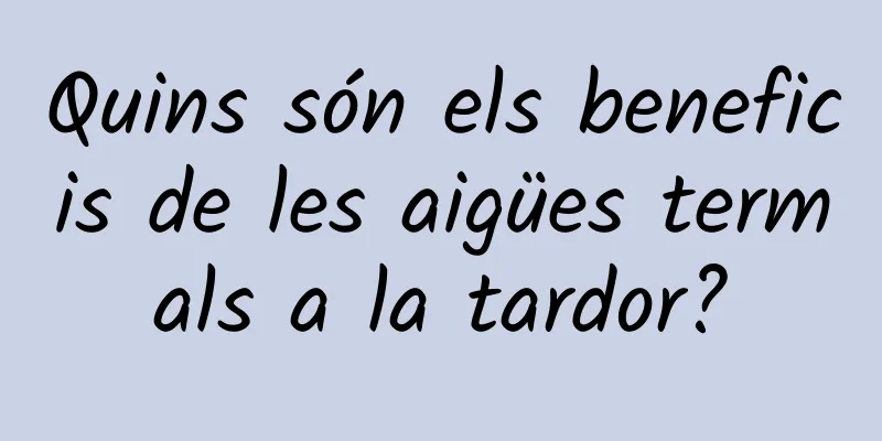 Quins són els beneficis de les aigües termals a la tardor?