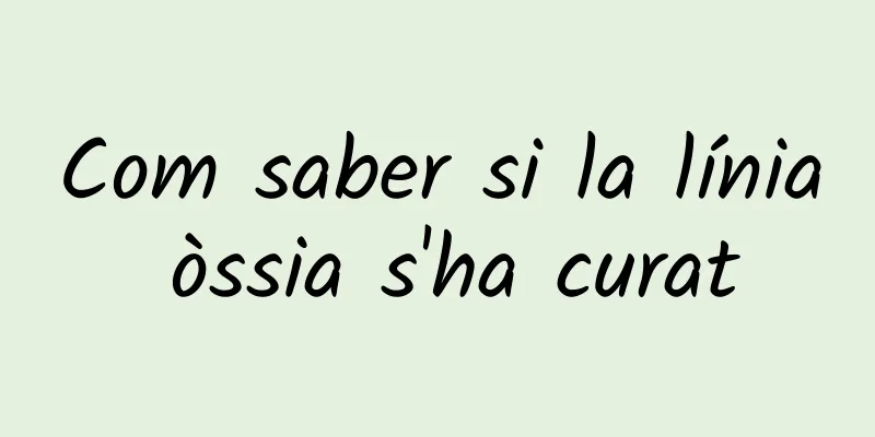 Com saber si la línia òssia s'ha curat