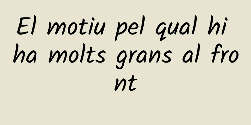 El motiu pel qual hi ha molts grans al front