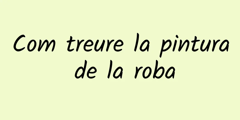 Com treure la pintura de la roba