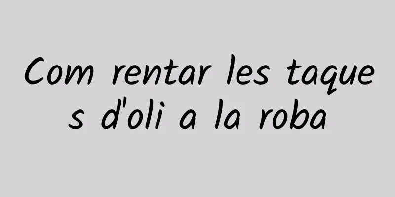 Com rentar les taques d'oli a la roba