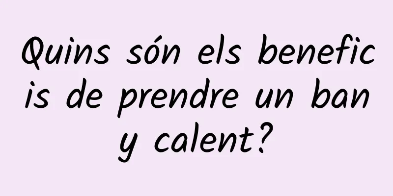 Quins són els beneficis de prendre un bany calent?