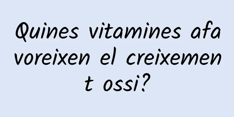 Quines vitamines afavoreixen el creixement ossi?