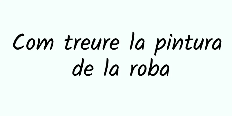 Com treure la pintura de la roba