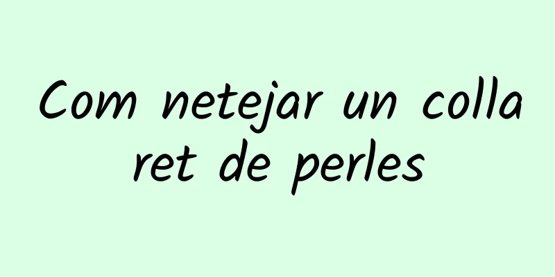 Com netejar un collaret de perles