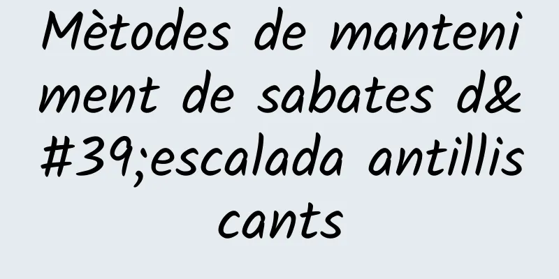 Mètodes de manteniment de sabates d'escalada antilliscants
