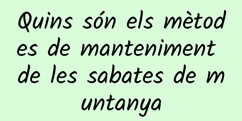 Quins són els mètodes de manteniment de les sabates de muntanya