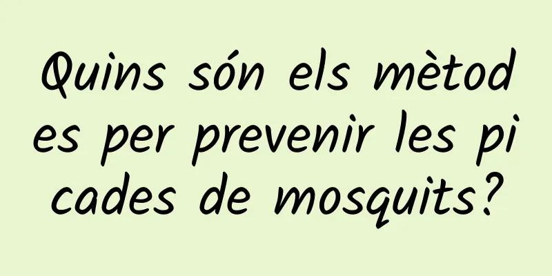Quins són els mètodes per prevenir les picades de mosquits?