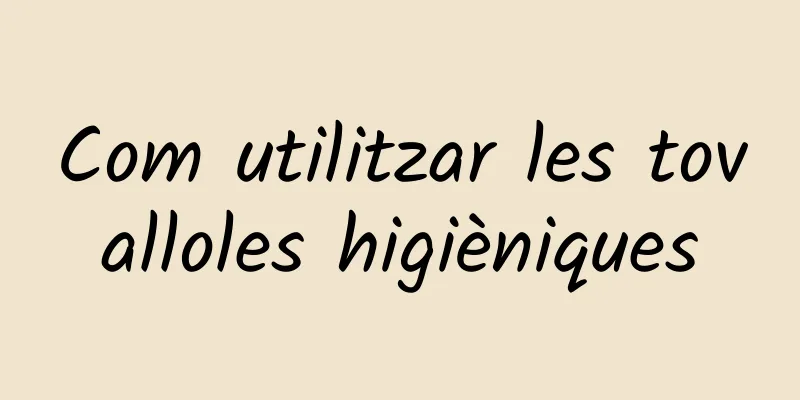 Com utilitzar les tovalloles higièniques