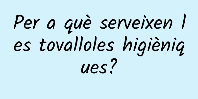 Per a què serveixen les tovalloles higièniques?