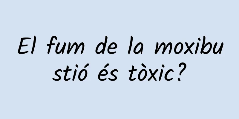 El fum de la moxibustió és tòxic?