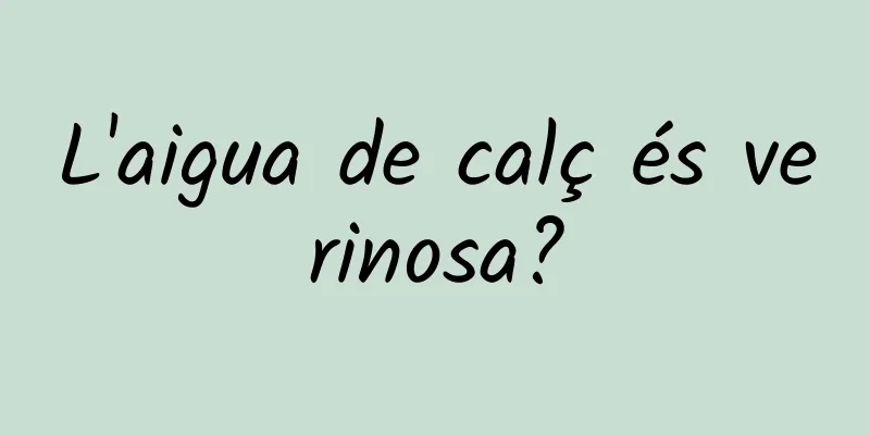 L'aigua de calç és verinosa?