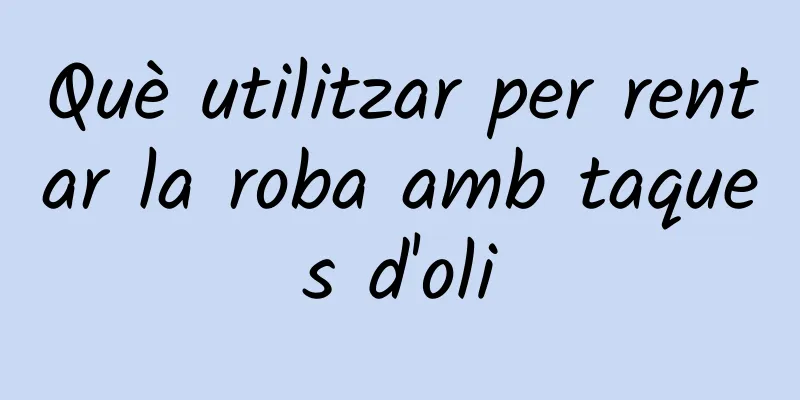 Què utilitzar per rentar la roba amb taques d'oli