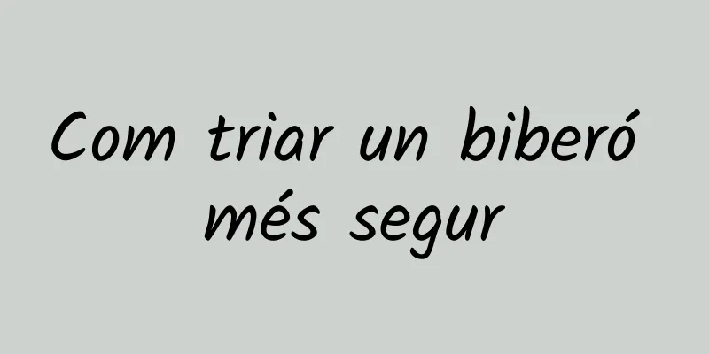 Com triar un biberó més segur