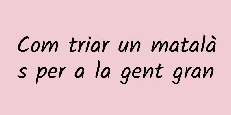 Com triar un matalàs per a la gent gran