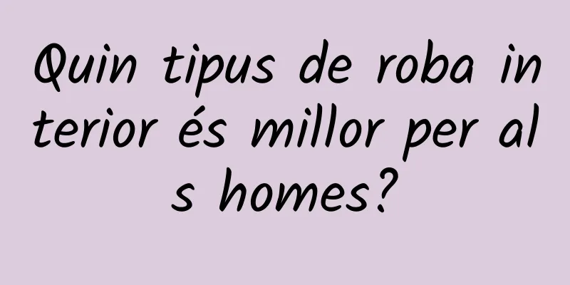 Quin tipus de roba interior és millor per als homes?