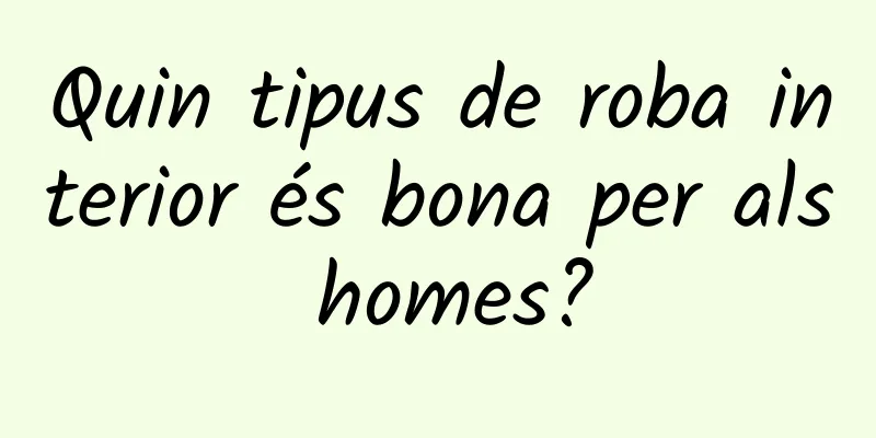 Quin tipus de roba interior és bona per als homes?