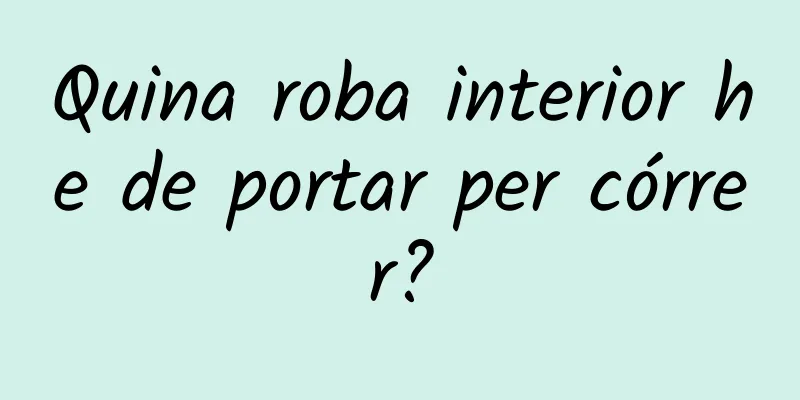 Quina roba interior he de portar per córrer?