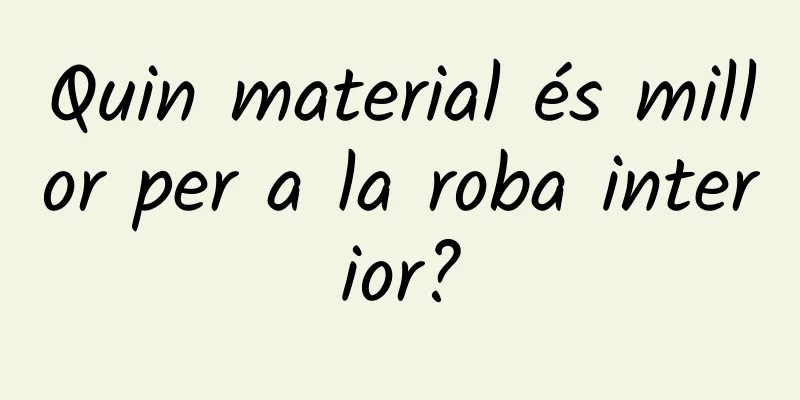 Quin material és millor per a la roba interior?