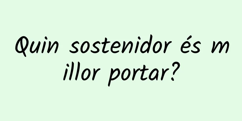Quin sostenidor és millor portar?