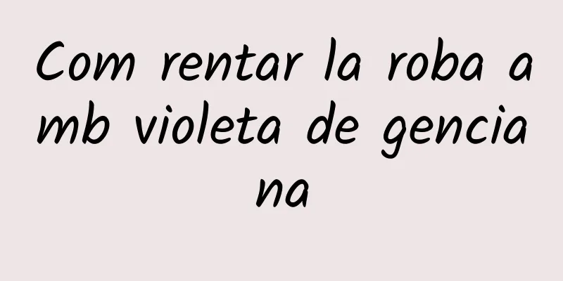 Com rentar la roba amb violeta de genciana