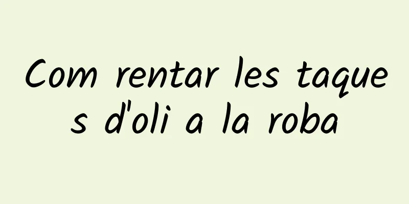 Com rentar les taques d'oli a la roba