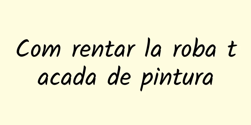 Com rentar la roba tacada de pintura