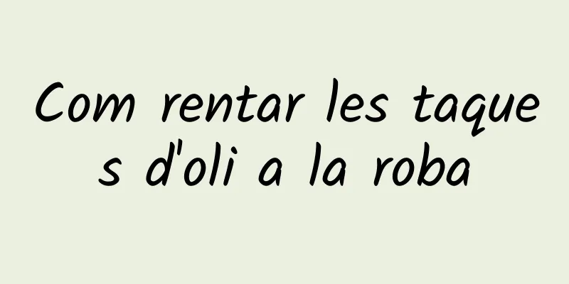 Com rentar les taques d'oli a la roba