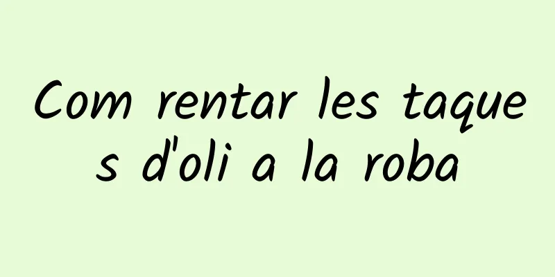 Com rentar les taques d'oli a la roba