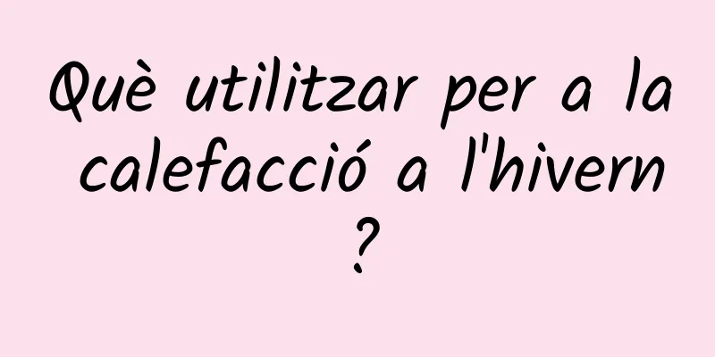 Què utilitzar per a la calefacció a l'hivern?