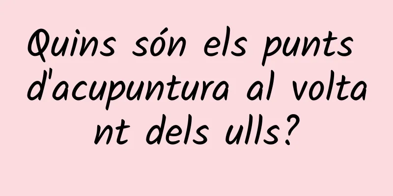 Quins són els punts d'acupuntura al voltant dels ulls?