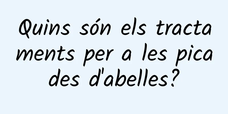 Quins són els tractaments per a les picades d'abelles?