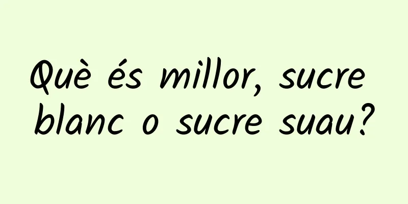 Què és millor, sucre blanc o sucre suau?